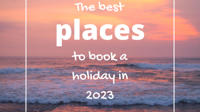 The best places to book a holiday in 2023